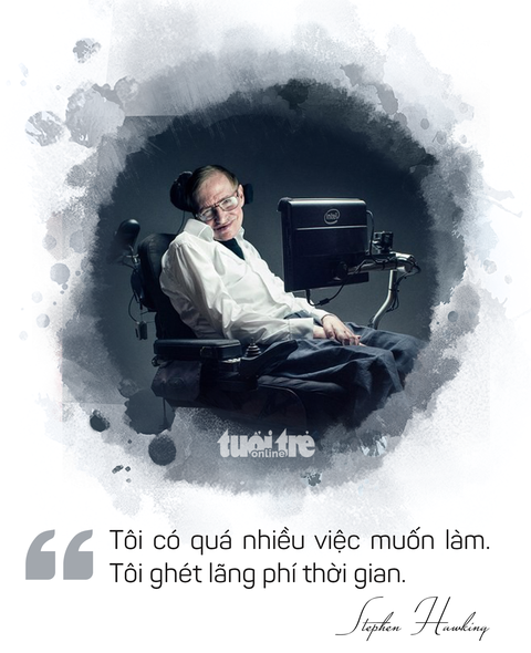 Ông hoàng vật lý Stephen Hawking và những câu nói truyền cảm hứng - Ảnh 14. Ông hoàng vật lý Stephen Hawking và những câu nói truyền cảm hứng - Ảnh 14.
