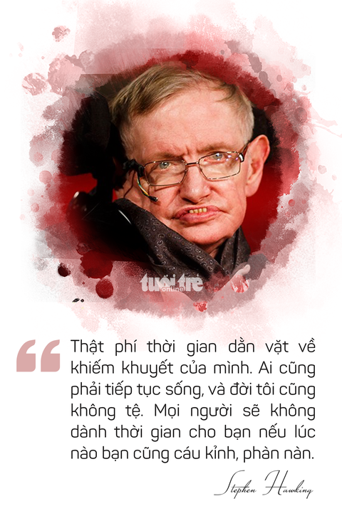 Ông hoàng vật lý Stephen Hawking và những câu nói truyền cảm hứng - Ảnh 9. Ông hoàng vật lý Stephen Hawking và những câu nói truyền cảm hứng - Ảnh 9.