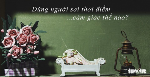 Đi qua chuyện tình đúng người, sai thời điểm - Ảnh 1. Đi qua chuyện tình đúng người, sai thời điểm - Ảnh 1.