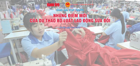 Giao lưu trực tuyến: Những điểm mới của dự thảo Bộ luật Lao động sửa đổi 2019 - Ảnh 1. Giao lưu trực tuyến: Những điểm mới của dự thảo Bộ luật Lao động sửa đổi 2019 - Ảnh 1.