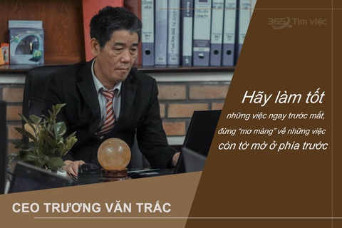 Trải lòng của CEO Trương Văn Trắc về mối lương duyên với ngành tuyển dụng - Ảnh 1. Trải lòng của CEO Trương Văn Trắc về mối lương duyên với ngành tuyển dụng - Ảnh 1.
