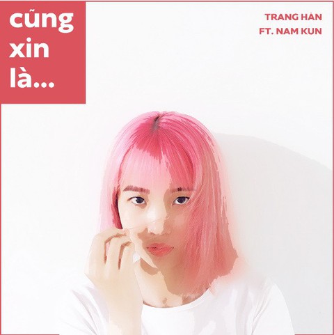 Trang Hàn tung sáng tác đầu tay - Cũng xin là... - Ảnh 1. Trang Hàn tung sáng tác đầu tay - Cũng xin là... - Ảnh 1.