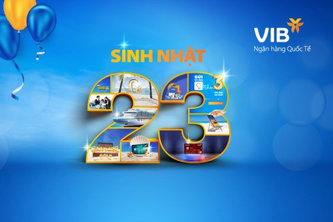 VIB ngập tràn ưu đãi mừng sinh nhật lần thứ 23 - Ảnh 1. VIB ngập tràn ưu đãi mừng sinh nhật lần thứ 23 - Ảnh 1.