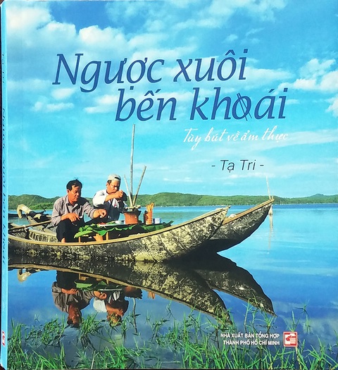 Ngược xuôi bến khoái: Món ngon Việt từ trang viết đậm tình - Ảnh 1. Ngược xuôi bến khoái: Món ngon Việt từ trang viết đậm tình - Ảnh 1.