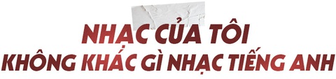 Tác giả Ghen Cô Vy: Nhạc của tôi mang linh hồn Việt song không khác gì nhạc tiếng Anh - Ảnh 2.