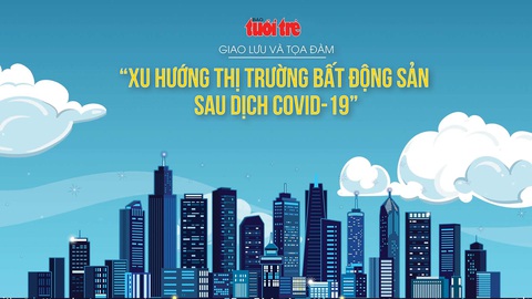 Giao lưu - Tọa đàm: Xu hướng thị trường bất động sản sau COVID-19 - Ảnh 1. Giao lưu - Tọa đàm: Xu hướng thị trường bất động sản sau COVID-19 - Ảnh 1.