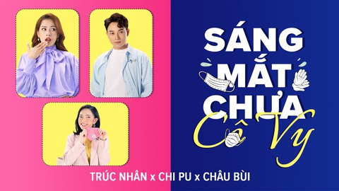 Trúc Nhân, Chipu, Châu Bùi ra mắt MV ‘Sáng mắt chưa Cô Vy’ - Ảnh 1. Trúc Nhân, Chipu, Châu Bùi ra mắt MV ‘Sáng mắt chưa Cô Vy’ - Ảnh 1.