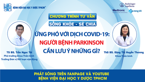 Chương trình tư vấn: Ứng phó với dịch COVID-19 - Người bệnh Parkinson cần lưu ý những gì? - Ảnh 3. Chương trình tư vấn: Ứng phó với dịch COVID-19 - Người bệnh Parkinson cần lưu ý những gì? - Ảnh 3.