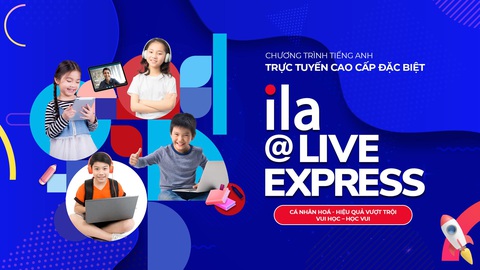 ILA@Live Express: Giải pháp học tiếng Anh trực tuyến tối ưu - Ảnh 1. ILA@Live Express: Giải pháp học tiếng Anh trực tuyến tối ưu - Ảnh 1.