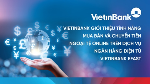 Dễ dàng mua, bán và chuyển ngoại tệ online với VietinBank eFAST - Ảnh 1. Dễ dàng mua, bán và chuyển ngoại tệ online với VietinBank eFAST - Ảnh 1.