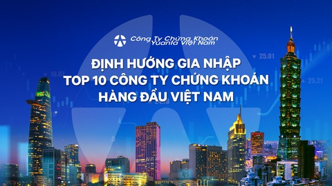 Yuanta Việt Nam định hướng vươn lên Top 10 công ty chứng khoán hàng đầu Việt Nam - Ảnh 1. Yuanta Việt Nam định hướng vươn lên Top 10 công ty chứng khoán hàng đầu Việt Nam - Ảnh 1.