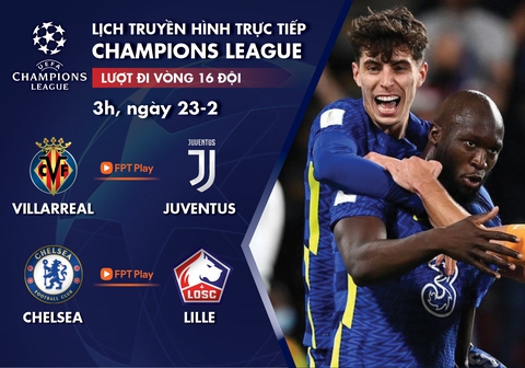 Lịch trực tiếp Champions League 23-2: Villarreal - Juventus, Chelsea - Lille - Ảnh 1. Lịch trực tiếp Champions League 23-2: Villarreal - Juventus, Chelsea - Lille - Ảnh 1.