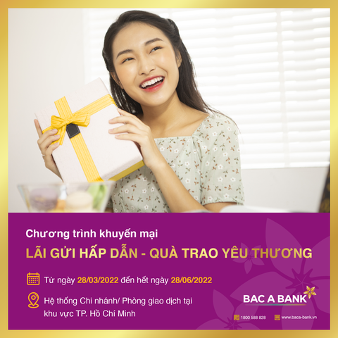 Gửi tiền tại BAC A BANK, nhận lãi siêu hấp dẫn cùng quà trao yêu thương - Ảnh 1. Gửi tiền tại BAC A BANK, nhận lãi siêu hấp dẫn cùng quà trao yêu thương - Ảnh 1.