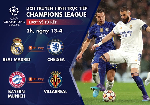 Lịch trực tiếp Champions League 13-4: Real - Chelsea, Bayern - Villarreal - Ảnh 1. Lịch trực tiếp Champions League 13-4: Real - Chelsea, Bayern - Villarreal - Ảnh 1.