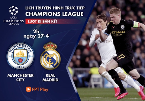 Lịch trực tiếp bán kết Champions League: Man City - Real Madrid - Ảnh 1. Lịch trực tiếp bán kết Champions League: Man City - Real Madrid - Ảnh 1.