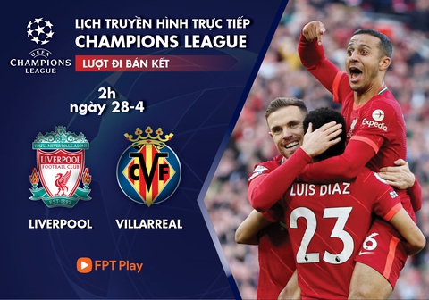 Lịch trực tiếp bán kết Champions League: Liverpool - Villarreal - Ảnh 1. Lịch trực tiếp bán kết Champions League: Liverpool - Villarreal - Ảnh 1.