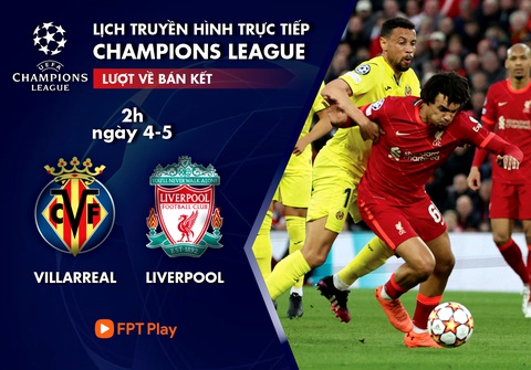 Lịch trực tiếp bán kết lượt về Champions League: Villarreal - Liverpool - Ảnh 1. Lịch trực tiếp bán kết lượt về Champions League: Villarreal - Liverpool - Ảnh 1.