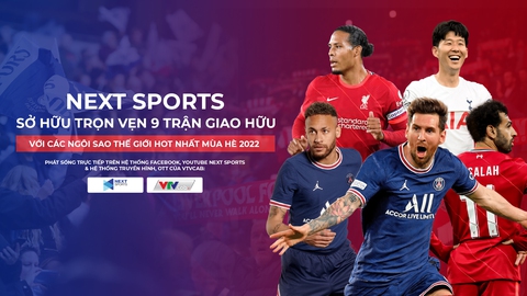 Next Sports sở hữu bản quyền 9 trận giao hữu hot nhất mùa hè 2022 - Ảnh 1. Next Sports sở hữu bản quyền 9 trận giao hữu hot nhất mùa hè 2022 - Ảnh 1.