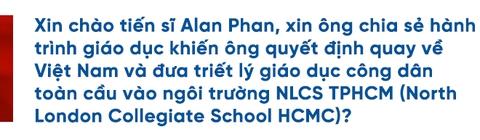Tiến sĩ Alan Phan: ‘Kiến tạo người trẻ Việt toàn cầu từ lòng tự hào dân tộc’ - Ảnh 1.