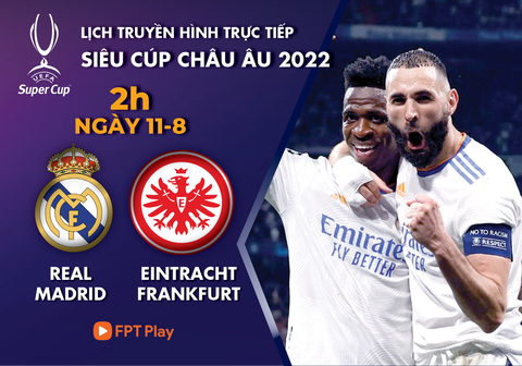 Lịch trực tiếp Siêu cúp châu Âu 2022: Real Madrid - Frankfurt - Ảnh 1. Lịch trực tiếp Siêu cúp châu Âu 2022: Real Madrid - Frankfurt - Ảnh 1.