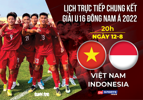 Lịch trực tiếp chung kết Giải U16 Đông Nam Á 2022: Việt Nam - Indonesia - Ảnh 1. Lịch trực tiếp chung kết Giải U16 Đông Nam Á 2022: Việt Nam - Indonesia - Ảnh 1.