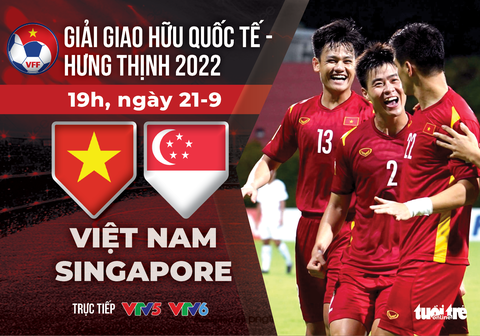 Lịch trực tiếp Giải giao hữu quốc tế - Hưng Thịnh 2022: Việt Nam - Singapore - Ảnh 1. Lịch trực tiếp Giải giao hữu quốc tế - Hưng Thịnh 2022: Việt Nam - Singapore - Ảnh 1.