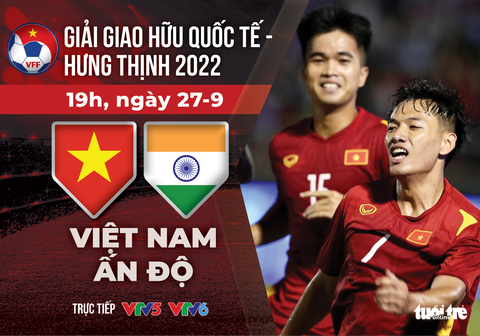 Lịch trực tiếp giao hữu Việt Nam - Ấn Độ - Ảnh 1. Lịch trực tiếp giao hữu Việt Nam - Ấn Độ - Ảnh 1.