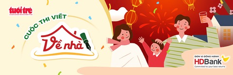 Mời bạn tham gia cuộc thi viết Về nhà - Ảnh 3. Mời bạn tham gia cuộc thi viết Về nhà - Ảnh 3.