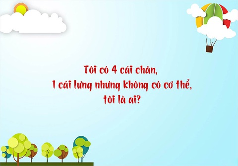 Câu đố hack não: Tôi có 4 cái chân, 1 cái lưng nhưng không có cơ thể? - Ảnh 1. Câu đố hack não: Tôi có 4 cái chân, 1 cái lưng nhưng không có cơ thể? - Ảnh 1.