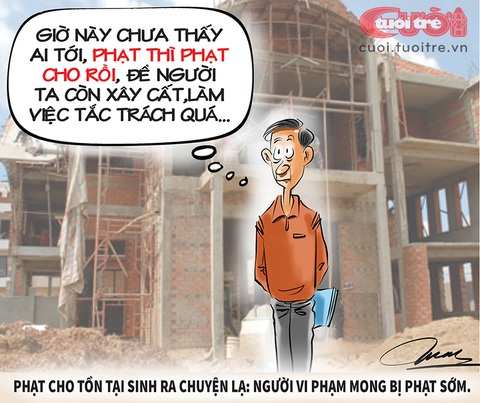 Chuyện lạ xây dựng: Có người mong bị phạt - Ảnh 1. Chuyện lạ xây dựng: Có người mong bị phạt - Tranh: Đỗ Minh Tuấn