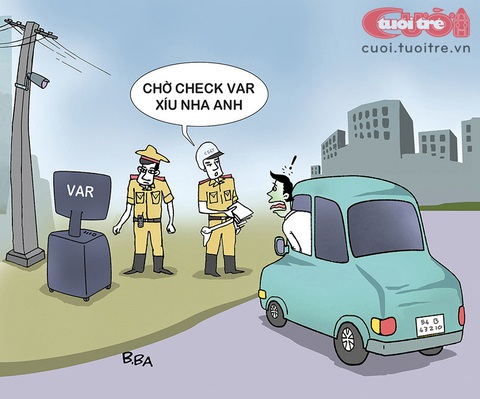 Thời của 'check VAR' - Ảnh 2. Check VAR... phạt nguội - Tranh: B.Ba