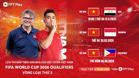 Lịch thi đấu sân nhà của tuyển Việt Nam tại vòng loại 2 World Cup 2026 khu vực châu Á - Ảnh: FPT Play Lịch thi đấu sân nhà của tuyển Việt Nam tại vòng loại thứ 2 World Cup 2026 khu vực châu Á - Ảnh: FPT Play