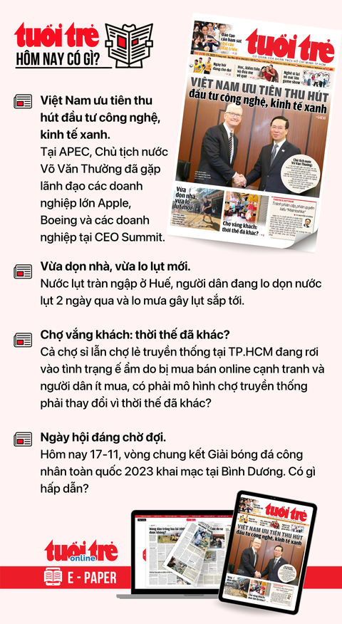 Tin tức chính trên Tuổi Trẻ nhật báo hôm nay 17-11. Để đọc Tuổi Trẻ báo in phiên bản E-paper, mời bạn đăng ký Tuổi Trẻ Sao TẠI ĐÂY Tin tức chính trên Tuổi Trẻ nhật báo hôm nay 17-11. Để đọc Tuổi Trẻ báo in phiên bản E-paper, mời bạn đăng ký Tuổi Trẻ Sao TẠI ĐÂY