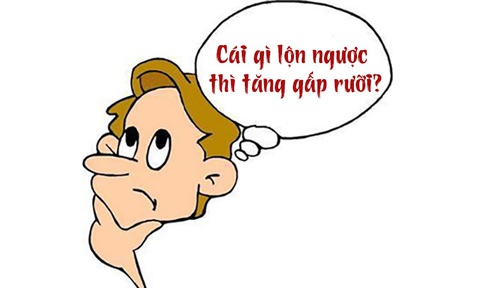 Câu đố hack não: Cái gì lộn ngược thì tăng gấp rưỡi? - Ảnh 1. Câu đố hack não: Cái gì lộn ngược thì tăng gấp rưỡi? - Ảnh 1.