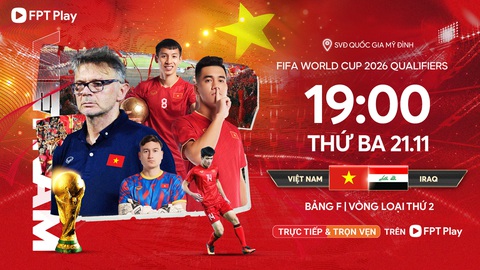 Lịch trực tiếp trận Việt Nam - Iraq, khuôn khổ bảng F vòng loại thứ hai World Cup 2026 khu vực châu Á - Ảnh: FPT Play Lịch trực tiếp trận Việt Nam - Iraq, khuôn khổ bảng F vòng loại thứ hai World Cup 2026 khu vực châu Á - Ảnh: FPT Play