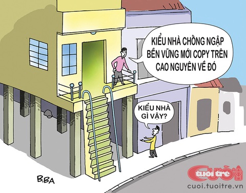 Xây nhà chống ngập bền vững theo phong cách cao nguyên- Ảnh 1. Xây nhà chống ngập theo phong cách cao nguyên - Tranh: B.Ba