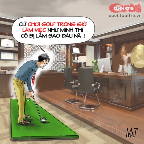 Thỏa mãn thú vui đánh golf mà không bay chức- Ảnh 1. Thỏa mãn thú vui đánh golf mà không bị bay mất chức - Tranh: Đỗ Minh Tuấn