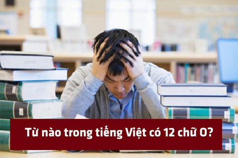 Từ tiếng Việt nào có 12 chữ O? - Ảnh 1. Từ tiếng Việt nào có 12 chữ O? - Ảnh 1.
