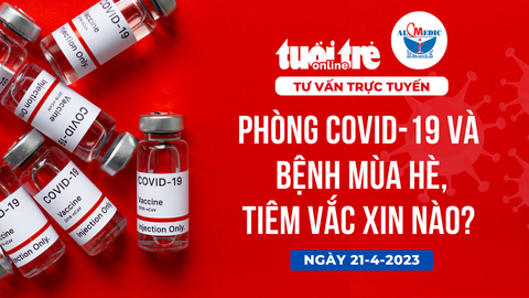 Tư vấn trực tuyến: Vắc xin COVID-19 và vắc xin phòng bệnh mùa hè: tiêm khi nào, ai cần tiêm? - Ảnh 1. Trình bày: NGỌC THÀNH
