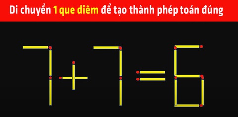 Hãy di chuyển một que diêm để biến phép tính sai thành đúng - Ảnh 7. Hãy di chuyển một que diêm để biến phép tính sai thành đúng - Ảnh 7.
