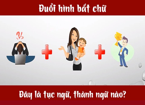 Câu tục ngữ, thành ngữ khó nhằn này là gì? (P23) - Ảnh 4. Câu tục ngữ, thành ngữ khó nhằn này là gì? (P23) - Ảnh 4.