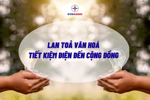 EVNHANOI mong muốn lan tỏa văn hóa tiết kiệm điện đến cộng đồng EVNHANOI mong muốn lan tỏa văn hóa tiết kiệm điện đến cộng đồng