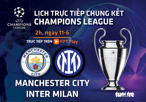 Lịch trực tiếp chung kết Champions League: Man City - Inter Milan - Ảnh 1. Lịch trực tiếp chung kết Champions League: Man City - Inter Milan - Ảnh 1.