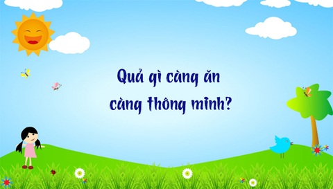 Câu đố hack não: Quả gì càng ăn càng thông minh? - Ảnh 1. Câu đố hack não: Quả gì càng ăn càng thông minh? - Ảnh 1.