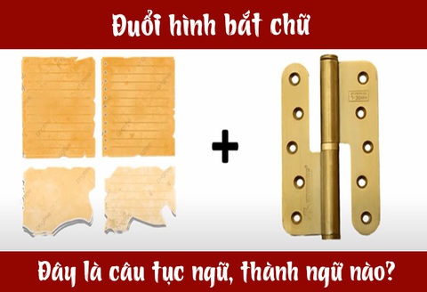 Câu tục ngữ, thành ngữ khó nhằn này là gì? (P27) - Ảnh 4. Câu tục ngữ, thành ngữ khó nhằn này là gì? (P27) - Ảnh 4.