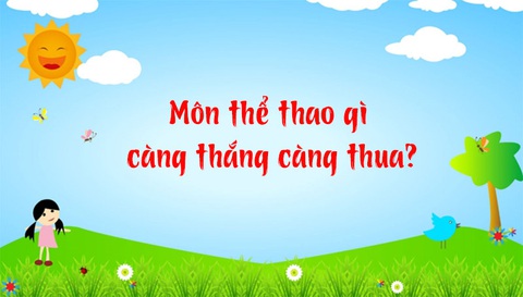 Câu đố hack não: Môn thể thao gì càng thắng càng thua? - Ảnh 1. Câu đố hack não: Môn thể thao gì càng thắng càng thua? - Ảnh 1.
