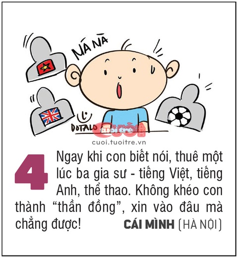 10 hiến kế vui để xin cho con vào lớp 1 - Ảnh 4. Ngay khi con biết nói, thuê một lúc ba gia sư - tiếng Việt, tiếng Anh, thể thao. Không khéo con thành “thần đồng”, xin vào đâu mà chẳng được!