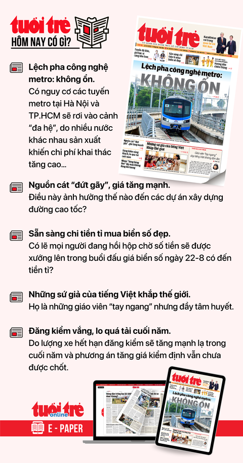 Tin tức chính trên Tuổi Trẻ nhật báo hôm nay 22-8. Để đọc Tuổi Trẻ báo in phiên bản E-paper, mời bạn đăng ký Tuổi Trẻ Sao TẠI ĐÂY Tin tức chính trên Tuổi Trẻ nhật báo hôm nay 22-8. Để đọc Tuổi Trẻ báo in phiên bản E-paper, mời bạn đăng ký Tuổi Trẻ Sao TẠI ĐÂY