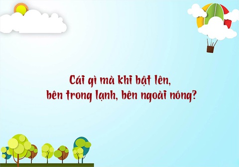 Câu đố hack não: Cái gì mà khi bật lên, bên trong lạnh, bên ngoài nóng? - Ảnh 1. Câu đố hack não: Cái gì mà khi bật lên, bên trong lạnh, bên ngoài nóng? - Ảnh 1.