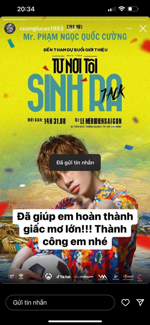 Jack đăng ảnh story Instagram của ông Quốc Cường ở tài khoản cuonglucas1983, với nội dung chúc mừng anh "hoàn thành giấc mơ lớn" và bức ảnh poster MV Từ nơi tôi sinh ra - Ảnh: Facebook Jack - J97 Jack đăng ảnh story Instagram của ông Quốc Cường ở tài khoản cuonglucas1983, với nội dung chúc mừng anh "hoàn thành giấc mơ lớn" và bức ảnh poster MV Từ nơi tôi sinh ra - Ảnh: Facebook Jack - J97